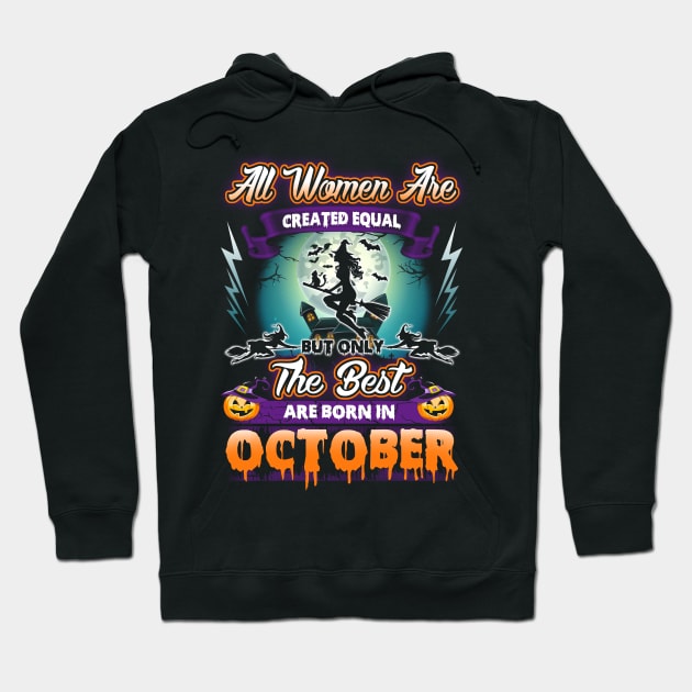 All woman are created equal but only the best are born in october gift woman halloween Hoodie by LutzDEsign